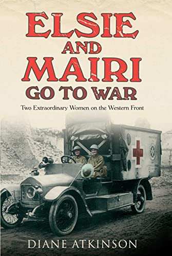 Elsie and Mairi Go to War Two Extraordinary Women on the Western