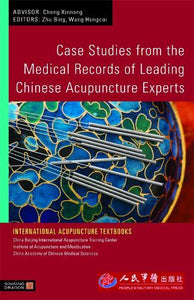 Case Studies from the Medical Records of Leading Chinese Acupuncture Experts 