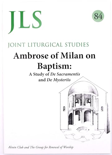 AMBROSE OF MILAN ON BAPTISM: A Study of De Sacramentis and De Mysteriis