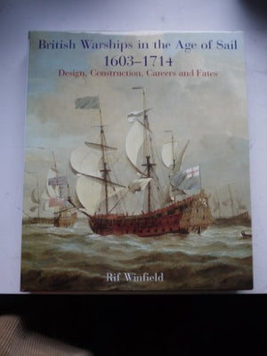 British Warships in the Age of Sail 1603-1714: Design, Construction, Careers and Fates