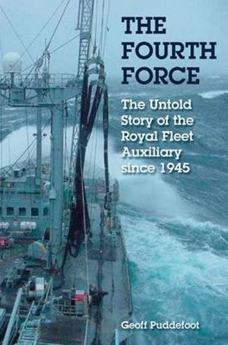 Fourth Force: the Untold Story of the Royal Fleet Auxiliary Since the War