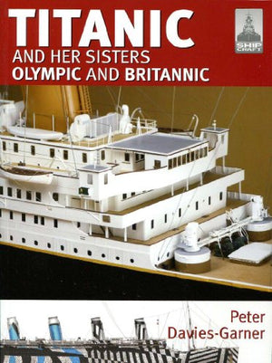 Ship Craft 18: Titanic and Her Sisters Olympic and Britannic