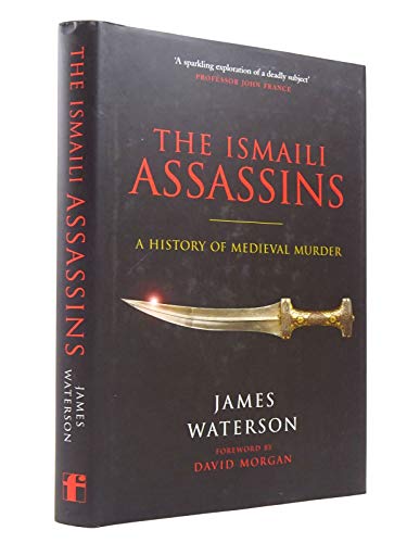 The Ismaili: Assassins, The:  History of Medieval Murder