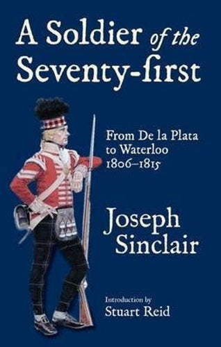 Soldier of the Seventy-first: from De La Plata to Waterloo 1806-1815