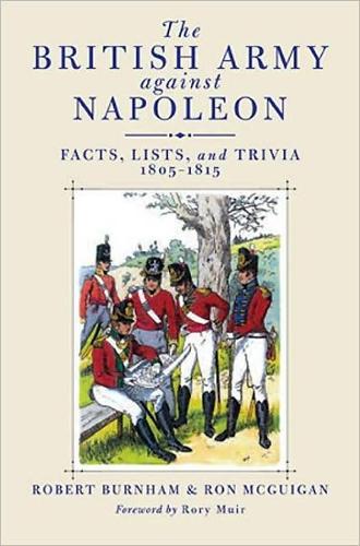 British Army Against Napoleon : Facts, Lists, and Trivia, 1805-1815