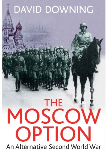 The Moscow Option: An Alternative Second World War