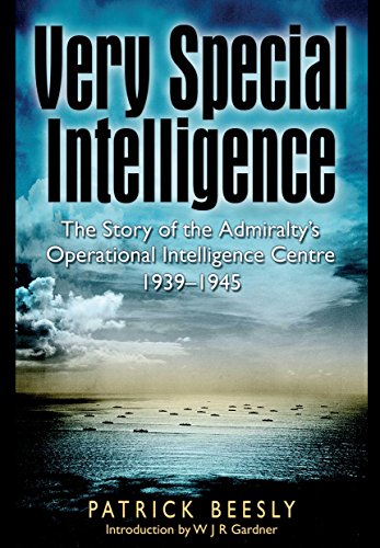 Very Special Intelligence: The Story of the Admiralty's Operational Intelligence Centre 1939-1945