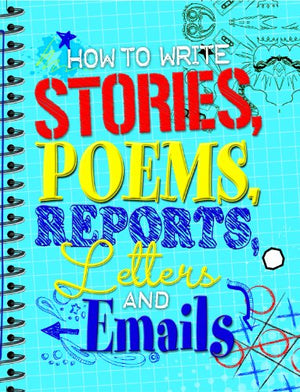How to Write Stories, Poems, Reports, Letters and Email