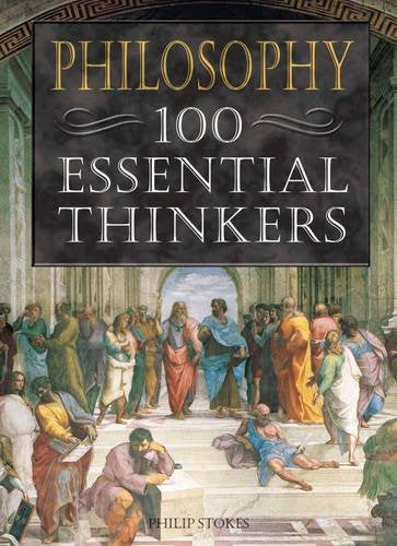 Philosophy: 100 Essential Thinkers