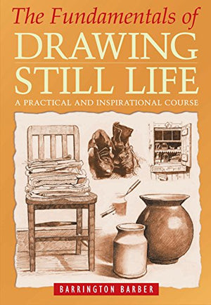 The Fundamentals of Drawing Still Life