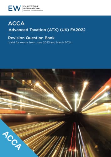 ACCA Advanced Taxation (ATX) FA2022 - Revision Question Bank - 2023-24 (ACCA - 2023-24)