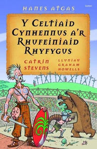 Hanes Atgas: Y Celtiaid Cynhennus a'r Rhufeiniaid Rhyfygus 