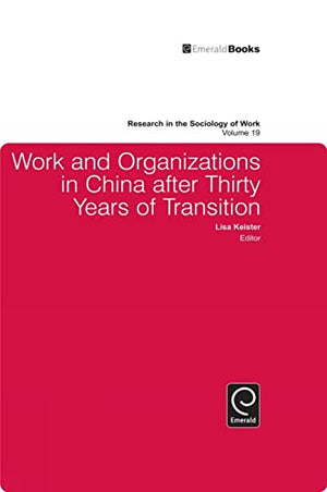 Work and Organizations in China after Thirty Years of Transition