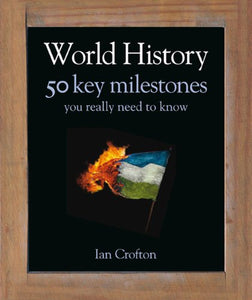 World History 50 Key Milestones You Really Need to Know 