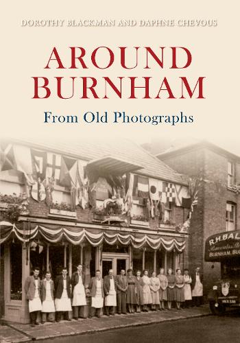 Around Burnham From Old Photographs