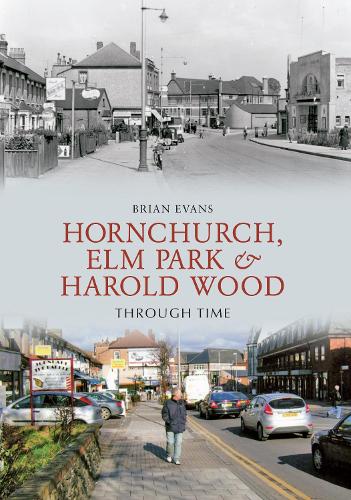 Hornchurch, Elm Park and Harold Wood Through Time