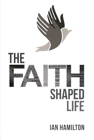 The Faith Shaped Life