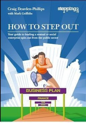 How to Step Out - Your guide to leading a mutual or social enterprise spin out from the public sector
