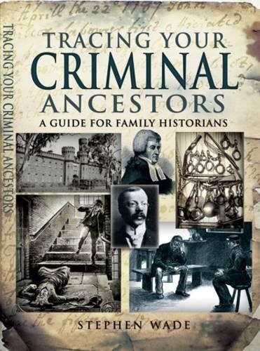 Tracing Your Criminal Ancestors: A Guide for Family Historians
