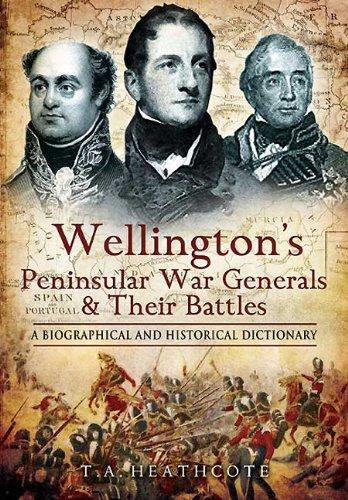 Wellington's Peninsular War Generals and Their Battles