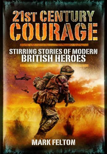 21st Century Courage: Stirring Stories of Modern British Heroes