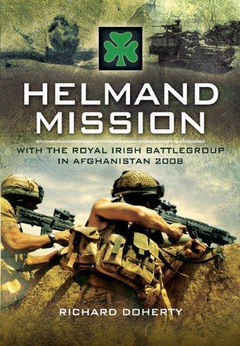 Helmand Mission: With the Royal Irish Battlegroup in Afghanistan 2008