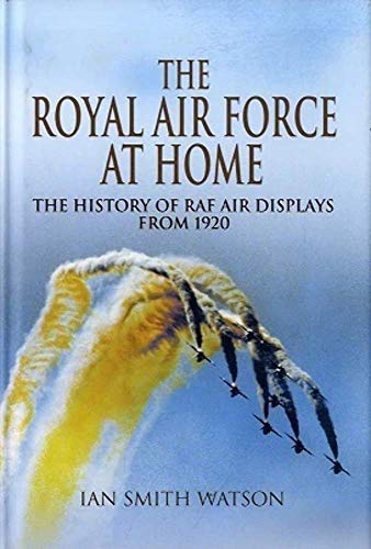 Royal Air Force "at Home": the History of RAF  Air Displays from 1920