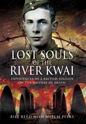 Lost Souls of the River Kwai: Experiences of a British Soldier on the Railway of Death