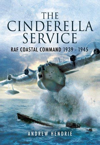 Cinderella Service: Raf Coastal Command 1939-1945