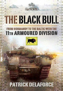 Black Bull: from Normandy to the Baltic With the 11th Armoured Division 