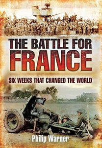 Battle for France: Six Weeks that Changed the World 