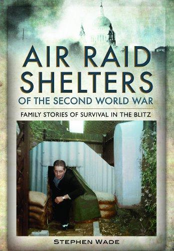 Air Raid Shelters of the Second World War: Family Stories of Survival in the Blitz
