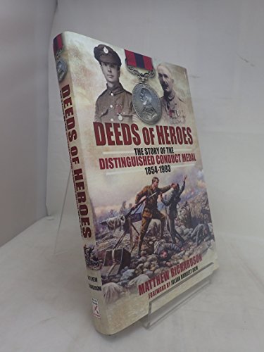 Deeds of Heroes: The Story of the Distinguished Conduct Medal 1854-1993