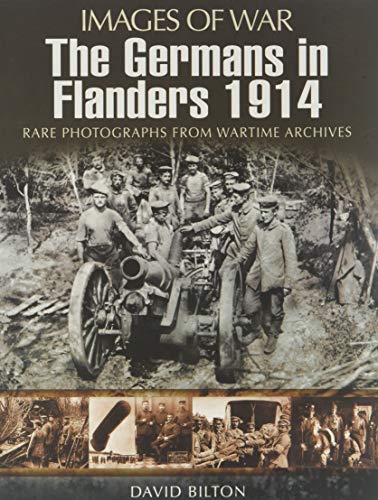 The Germans in Flanders 1914-1916 (Images of War Series)