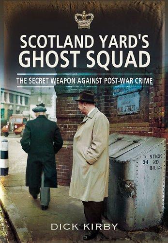 Scotland Yard's Ghost Squad: the Secet Weapon Against Post-war Crime