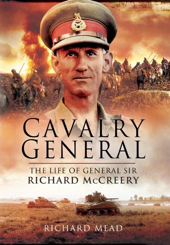 The Last Great Cavalryman: The Life of General Sir Richard McCreery Commander Eighth Army