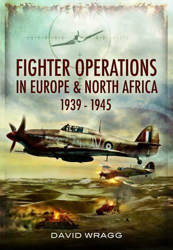 Fighter Operations in Europe and North Africa 1939-1945