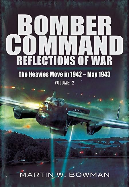 Bomber Command: Reflections of War Volume 3 - The Heavies Move In 1942 - 1943