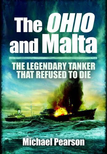 Ohio and Malta, The: the Legendary Tanker that Refused to Die
