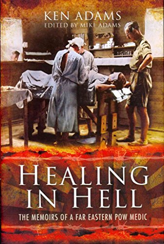 Healing in Hell: The Memoirs of a Far Eastern POW Medic