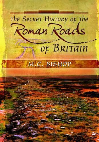 The Secret History of the Roman Roads of Britain