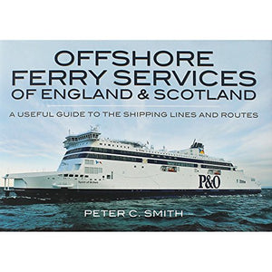 Offshore Ferry Services of England and Scotland: A Useful Guide to the Shipping Lines and Routes