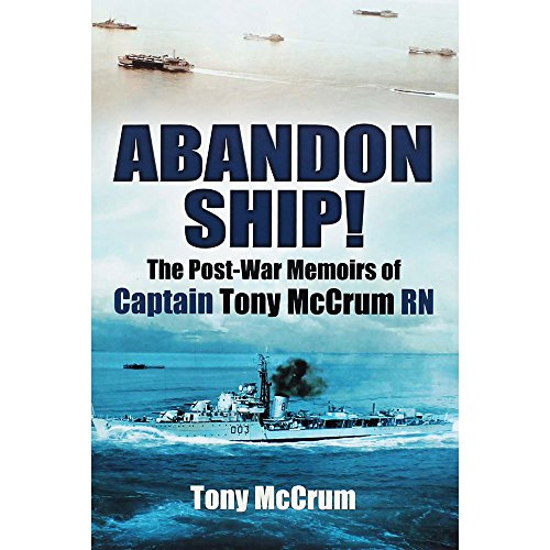 Abandon Ship!: The Post-War Memoirs of Captain Tony McCrum RN