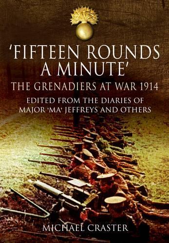 Fifteen Rounds a Minute: The Grenadiers at War, August to December 1914