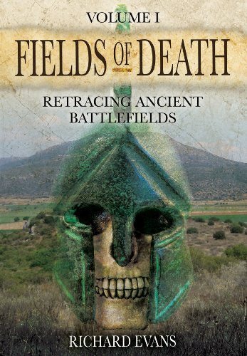 Fields of Death: Retracing Ancient Battlefileds: Volume 1