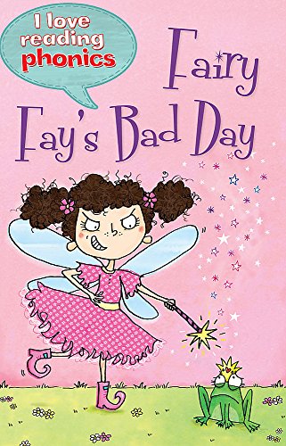 I Love Reading Phonics Level 4: Fairy Fay's Bad Day
