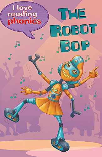 I Love Reading Phonics Level 6: The Robot Bop