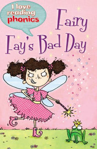 I Love Reading Phonics Level 4: Fairy Fay's Bad Day 