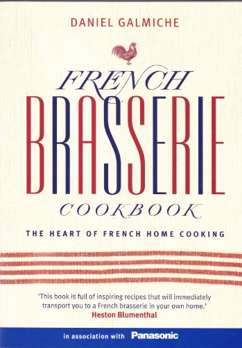 French Brasserie Cookbook: The Heart of French Home Cooking