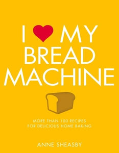 I Love My Bread Machine 